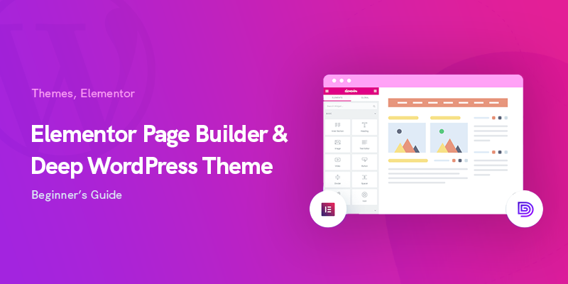 Elementor & Deep WordPress Theme - Beginner's Guide