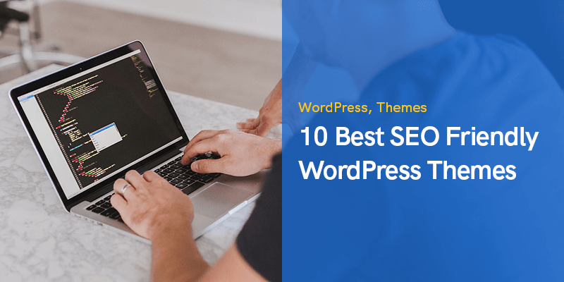 10 Best SEO Friendly WordPress Themes to Use