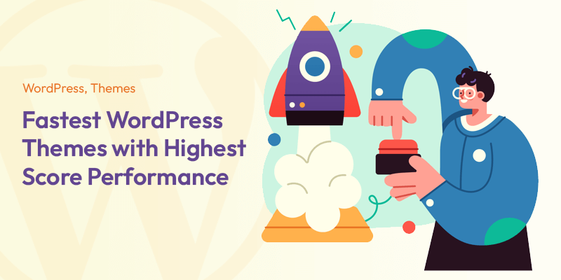 10 Fastest WordPress Themes with Highest Score Performance