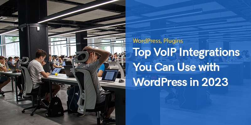 Top VoIP Integrations You Can Use with WordPress