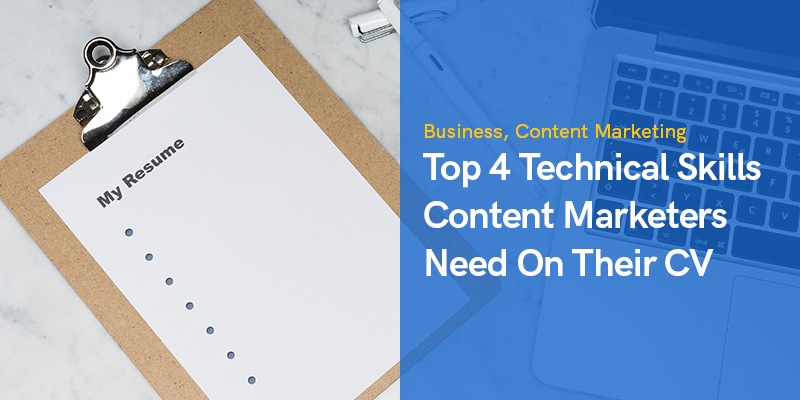 Top 4 Technical Skills Content Marketers Need On Their CV 4