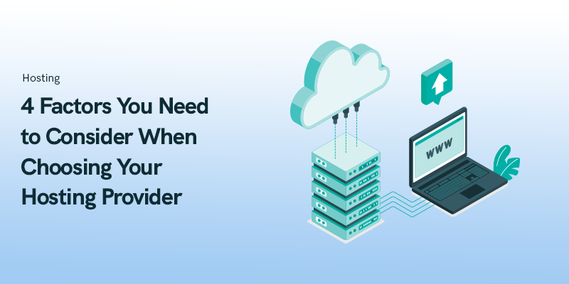 4 Factors You Need to Consider When Choosing Your Hosting Provider 